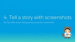 4. Tell a story with screenshots
Pro Tip: 40% of your listing activity comes from screenshots
 
