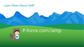 Learn More About AMP
P.force.com/amp
 