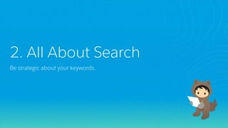 2. All About Search
Be strategic about your keywords.
 