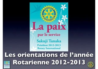 Les orientations de l’année
  Rotarienne 2012-2013
 