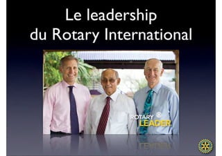 Le leadership
du Rotary International
 