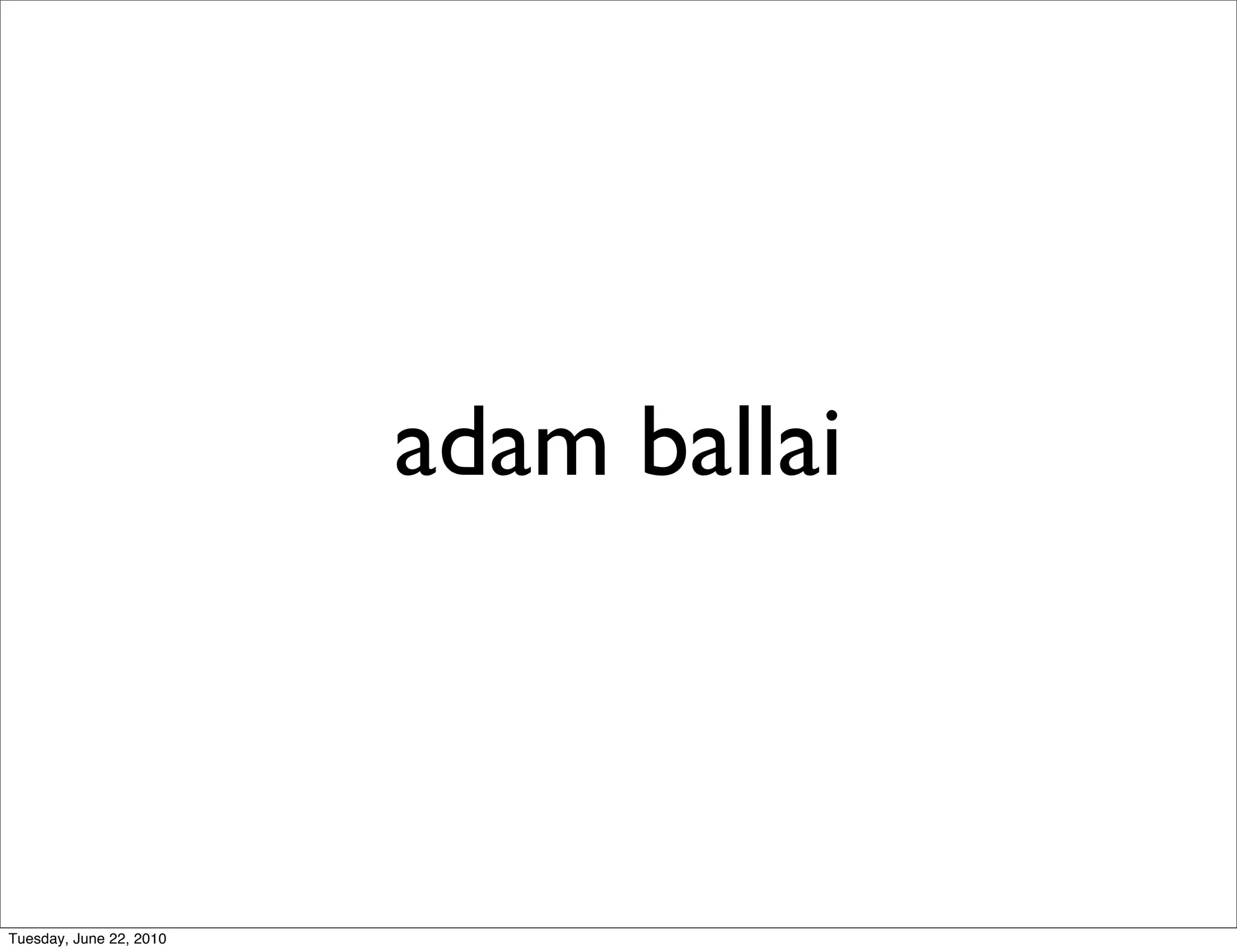 adam ballai



Tuesday, June 22, 2010
 