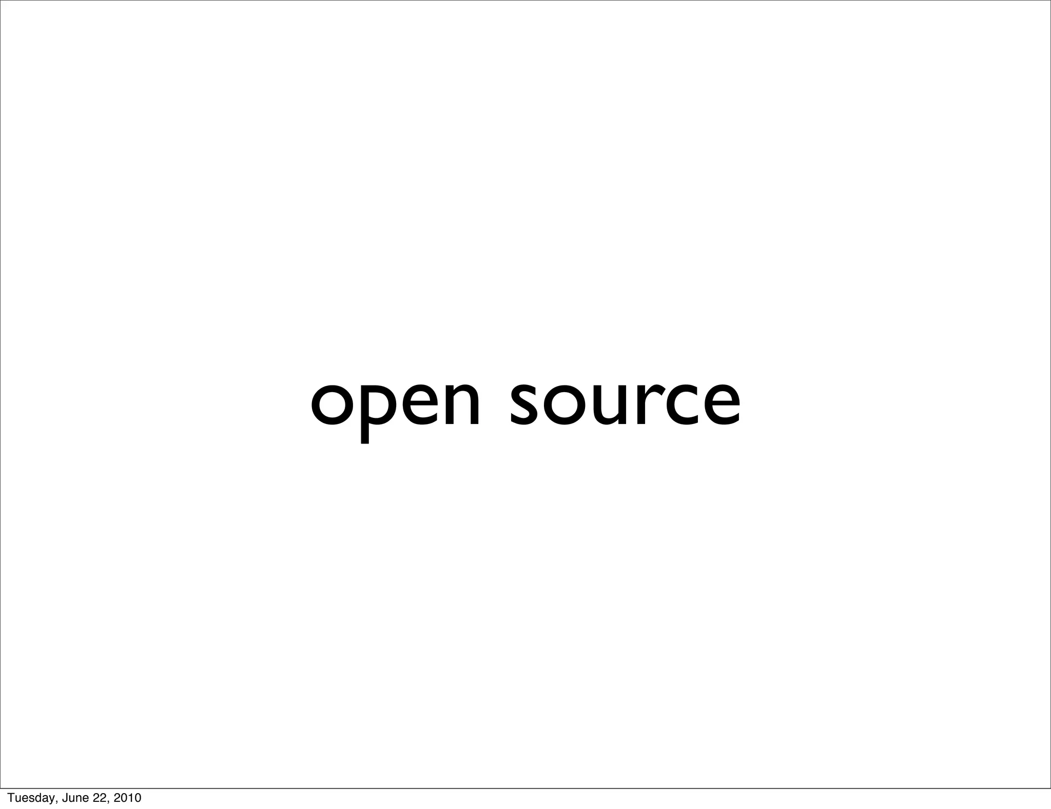open source



Tuesday, June 22, 2010
 