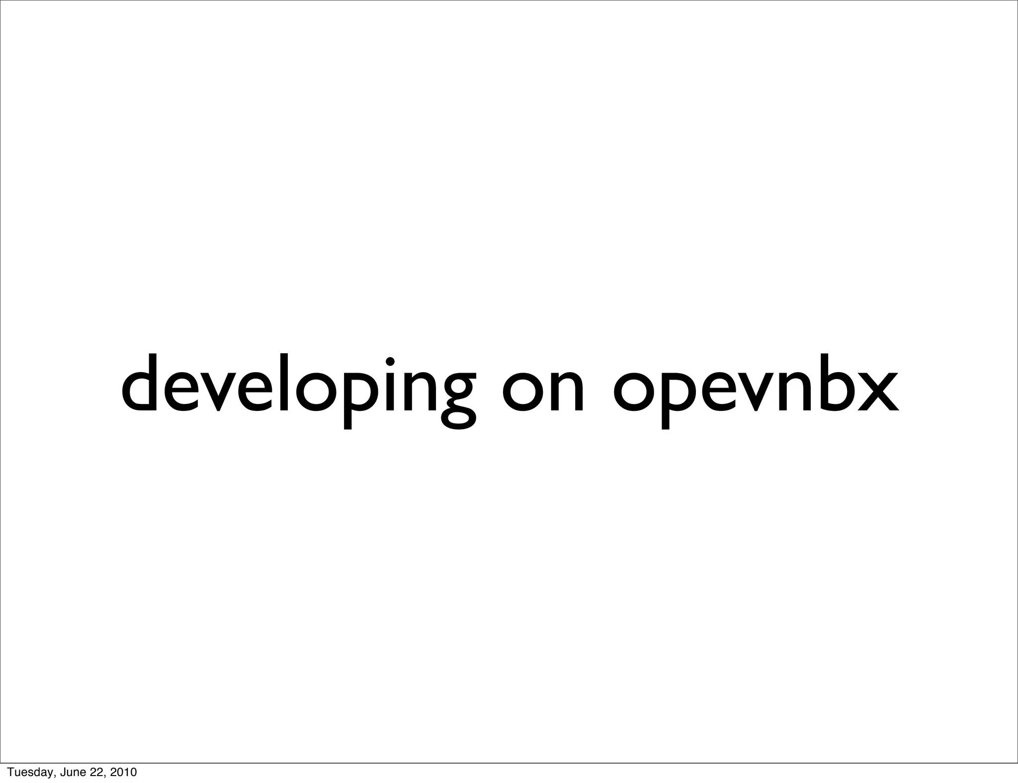 developing on opevnbx



Tuesday, June 22, 2010
 