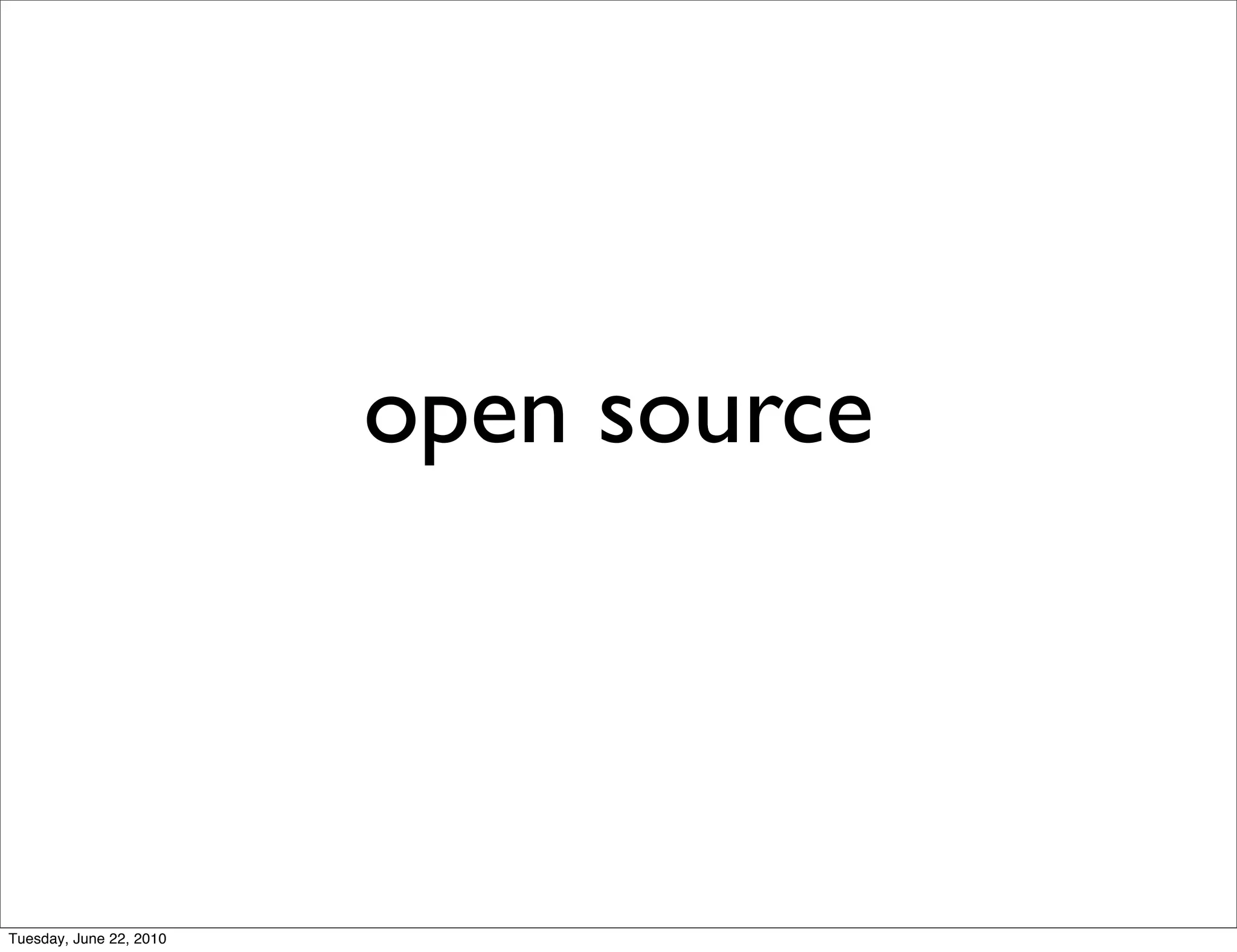 open source



Tuesday, June 22, 2010
 