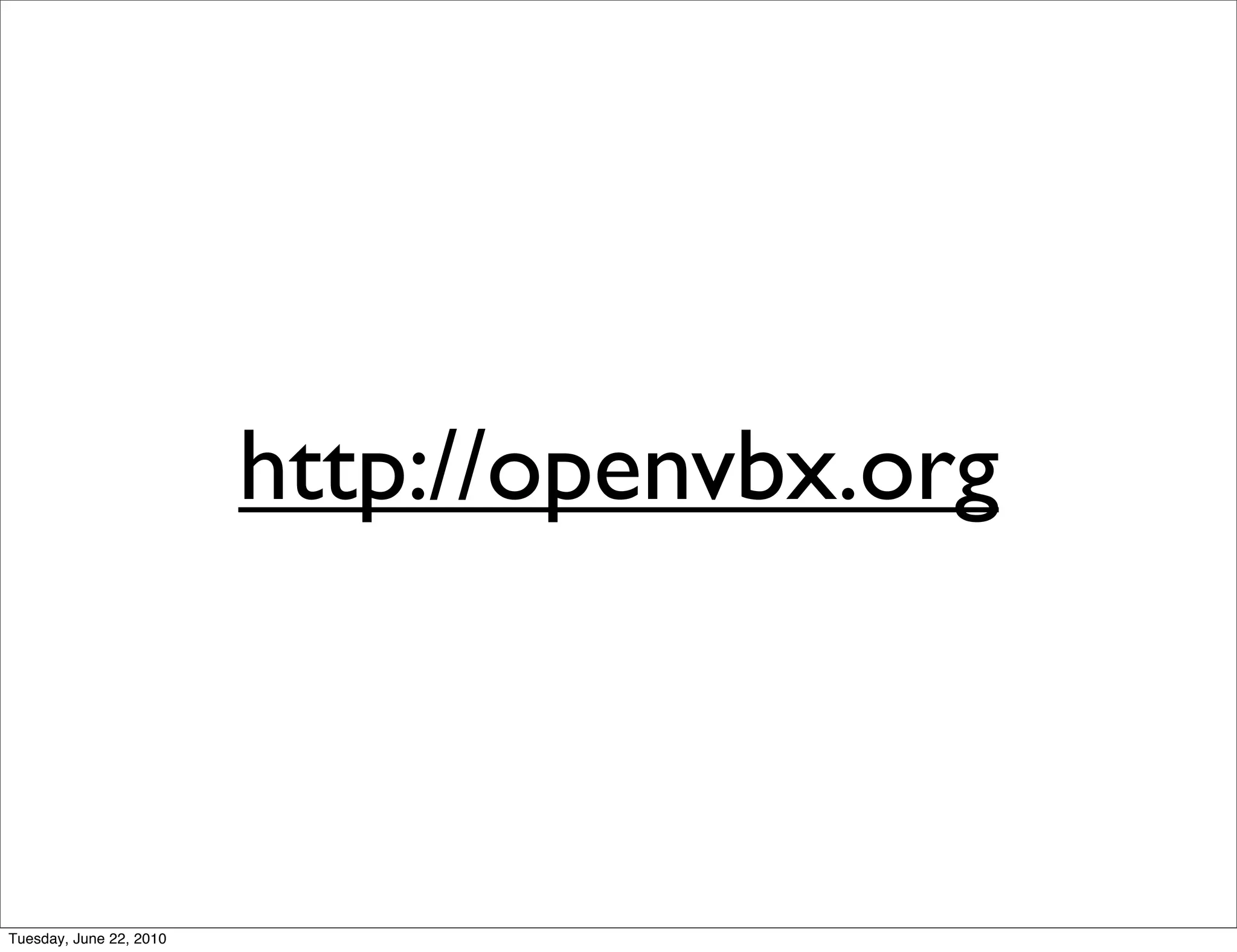 http://openvbx.org



Tuesday, June 22, 2010
 