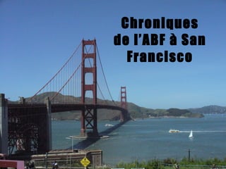 Chroniques de l’ABF à San Francisco 