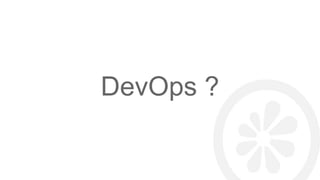 DevOps ?
 