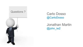 Questions ?
Carlo Dosso
@CarloDosso
Jonathan Martin
@john_iw2
 