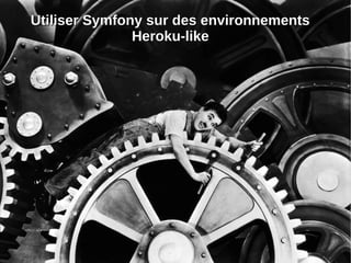 Utiliser Symfony sur des environnementsUtiliser Symfony sur des environnements
Heroku-likeHeroku-like
Utiliser Symfony sur des environnementsUtiliser Symfony sur des environnements
Heroku-likeHeroku-like
 