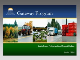 Gateway Program




        South Fraser Perimeter Road Project Update

                                      October 7, 2010
 