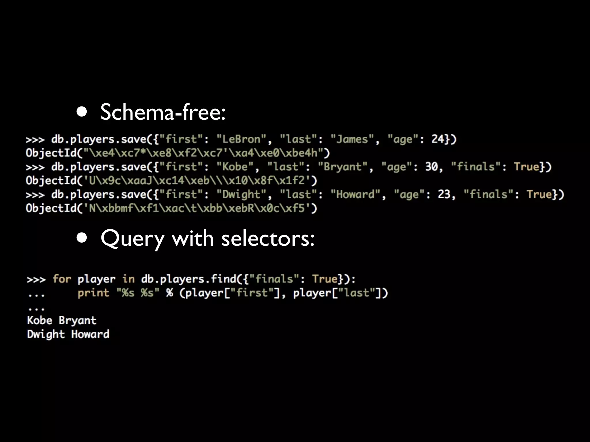 • Schema-free:


• Query with selectors:
 
