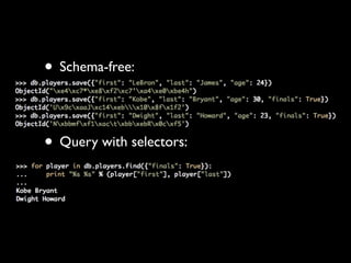 • Schema-free:


• Query with selectors:
 