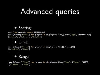 Advanced queries
• Sorting:

• Limit:

• Range:
 