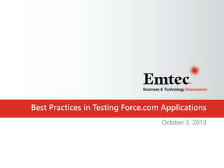 Best Practices in Testing Force.com Applications
October 3, 2013

 