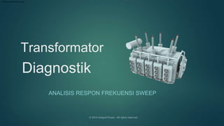 Transformator
Diagnostik
ANALISIS RESPON FREKUENSI SWEEP
Machine Translated by Google
 