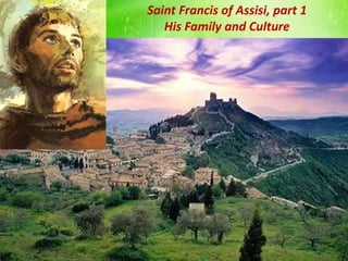 Saint Francis of Assisi, part 1
His Family and Culture
 
