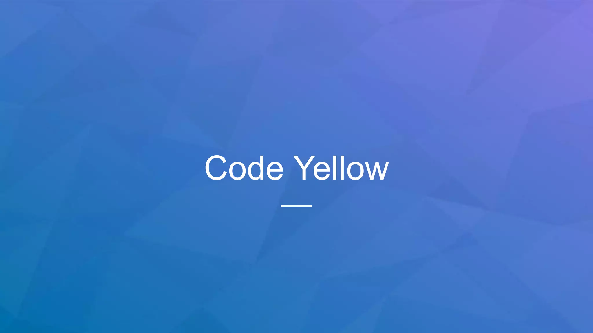 Code Yellow
 