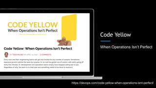 When Operations Isn’t Perfect
Code Yellow
https://devops.com/code-yellow-when-operations-isnt-perfect/
 