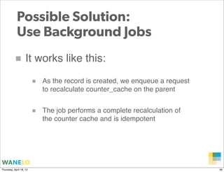 Possible Solution:
            Use Background Jobs
          ■ It works like this:
                         ■   As the rec...