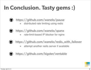 In Conclusion. Tasty gems :)
                         https://github.com/wanelo/pause
                            ■ distri...