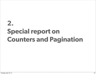2.
            Special report on
            Counters and Pagination



Thursday, April 18, 13                37
 