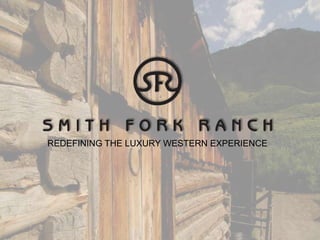 REDEFINING THE LUXURY WESTERN EXPERIENCE
 