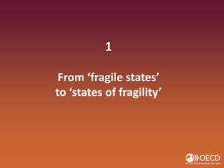 1
From ‘fragile states’
to ‘states of fragility’
 