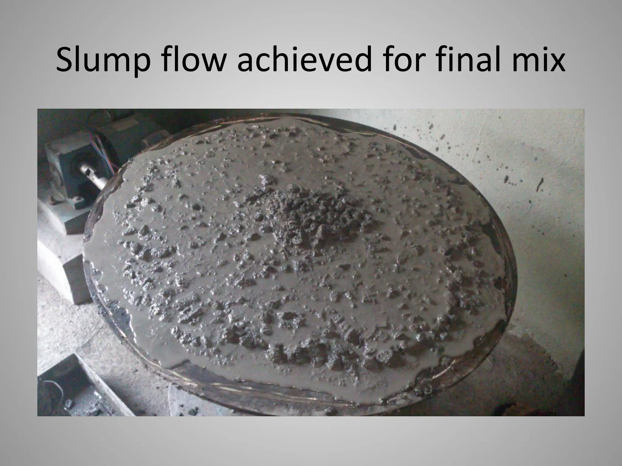 Slump flow achieved for final mix
 