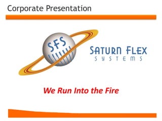 Corporate Presentation
We Run Into the Fire
 