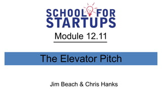 Module 12.11

The Elevator Pitch

  Jim Beach & Chris Hanks
 
