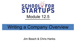 Module 12.5

Writing a Company Overview

      Jim Beach & Chris Hanks
 