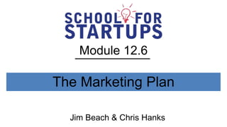 Module 12.6

The Marketing Plan

  Jim Beach & Chris Hanks
 