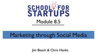 Module 8.5

Marketing through Social Media

        Jim Beach & Chris Hanks
 