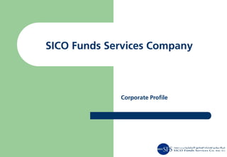 SICO Funds Services Company



             Corporate Profile
 