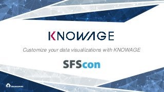 Customize your data visualizations with KNOWAGE
 
