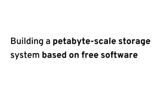 Building a petabyte-scale storage
system based on free software
 