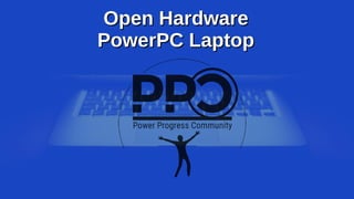Open HardwareOpen Hardware
PowerPC LaptopPowerPC Laptop
 