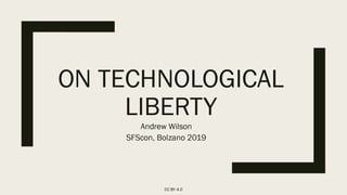 SFScon19 - Andrew Wilson - On Technological Liberty