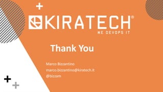 Thank You
Marco Bizzantino
marco.bizzantino@kiratech.it
@bizzam
 