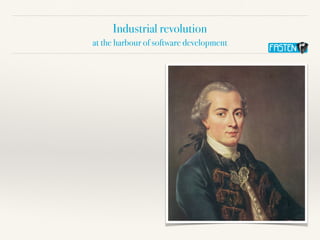 Industrial revolution
at the harbour of software development
 