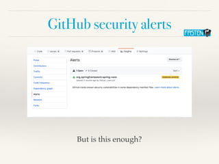 GitHub security alerts
But is this enough?
 
