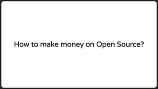 How to make money on Open Source?
 