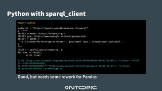 Python with sparql_client
import sparql
endpoint = "https://sparql.opendatahub.bz.it/sparql"
q = """
PREFIX schema: <http:...