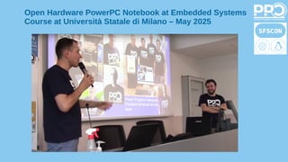 Open Hardware PowerPC Notebook at Embedded Systems
Course at Università Statale di Milano – May 2025
 