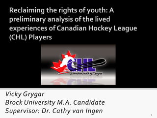 Vicky Grygar
Brock University M.A. Candidate
Supervisor: Dr. Cathy van Ingen   1
 