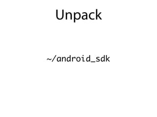 Unpack

~/android_sdk
 