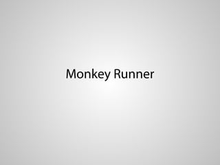 Monkey Runner
 