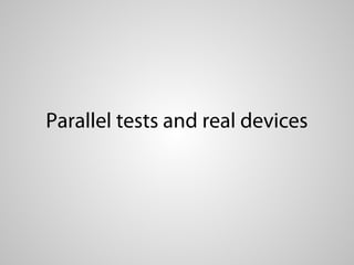 Parallel tests and real devices
 