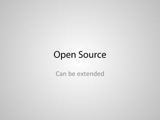 Open Source
Can be extended
 